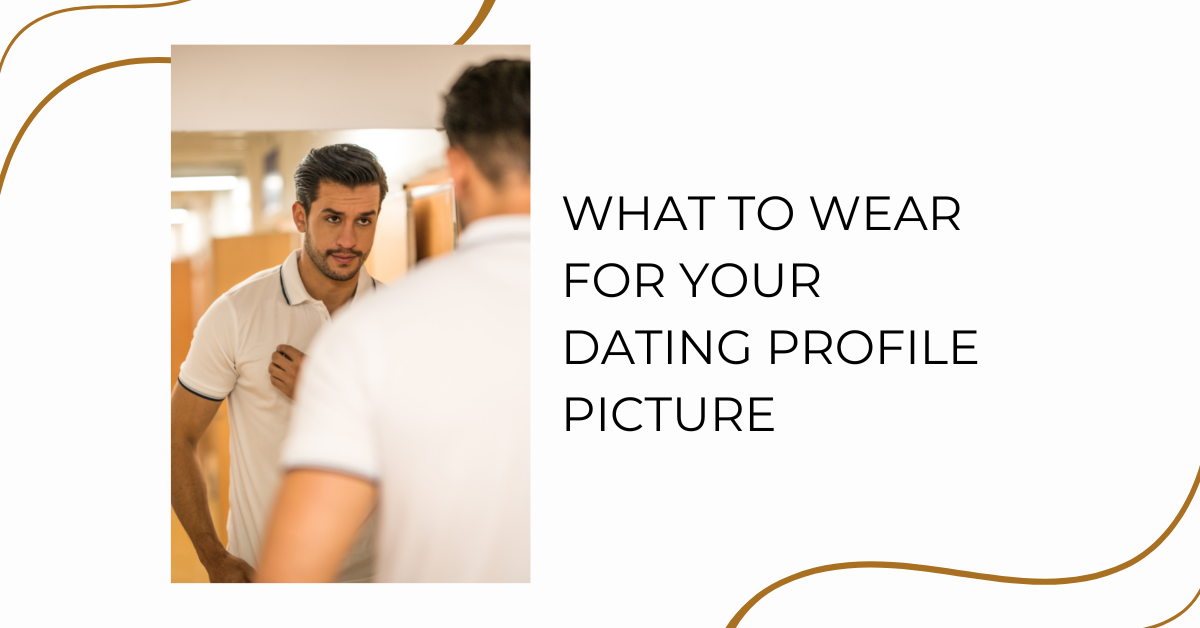 what to wear for your dating profile picture