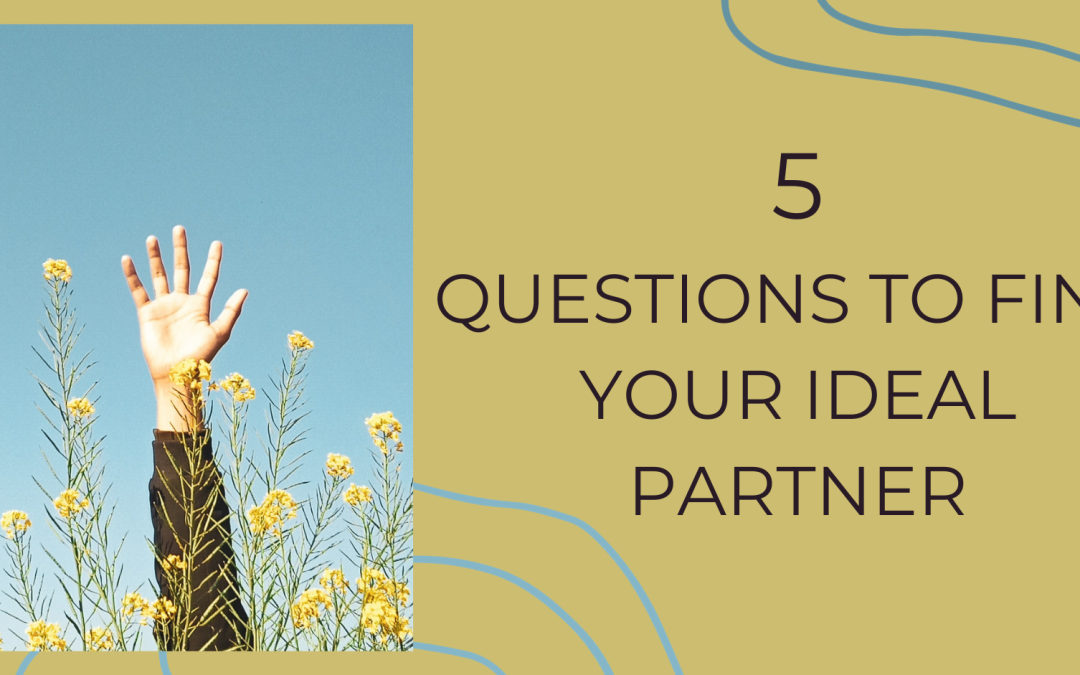 5 Questions To Ask On Dates . . . If You’re Looking For Your Ideal Partner