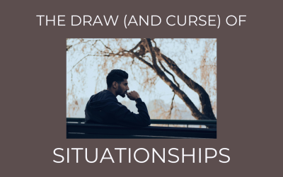 The Draw (and Curse) of Situationships