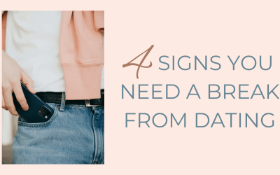 4 Signs You Need A Break From Dating
